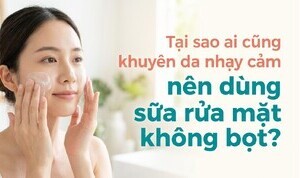 Tại sao ai cũng khuyên da nhạy cảm nên dùng sữa rửa mặt không bọt?