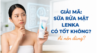Giải mã: Sữa rửa mặt Lenka có tốt không? ai nên dùng?
