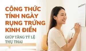 Công thức tính ngày rụng trứng kinh điển giúp tăng tỷ lệ thụ thai