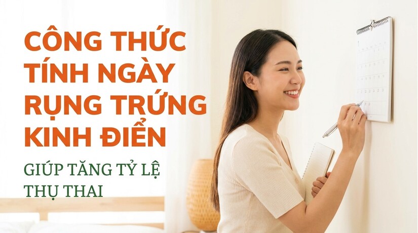 Công thức tính ngày rụng trứng kinh điển giúp tăng tỷ lệ thụ thai