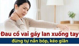 Đau cổ vai gáy lan xuống tay: đừng tự nắn bóp, kéo giãn