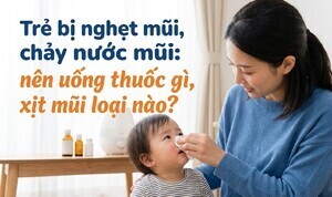 Trẻ bị nghẹt mũi, chảy nước mũi: nên uống thuốc gì, xịt mũi loại nào?
