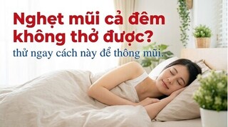 Nghẹt mũi cả đêm không thở được? thử ngay cách này để thông mũi
