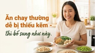 Ăn chay thường dễ bị thiếu kẽm - thì bổ sung như này