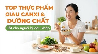 Top thực phẩm giàu canxi và dưỡng chất tốt cho người bị đau khớp