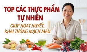 Top các thực phẩm tự nhiên giúp hoạt huyết, khai thông mạch máu