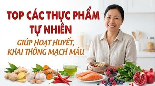 Top các thực phẩm tự nhiên giúp hoạt huyết, khai thông mạch máu