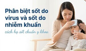 Phân biệt sốt do virus và sốt do nhiễm khuẩn cách hạ sốt chuẩn y khoa