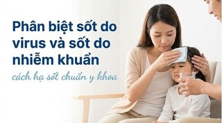 Phân biệt sốt do virus và sốt do nhiễm khuẩn cách hạ sốt chuẩn y khoa