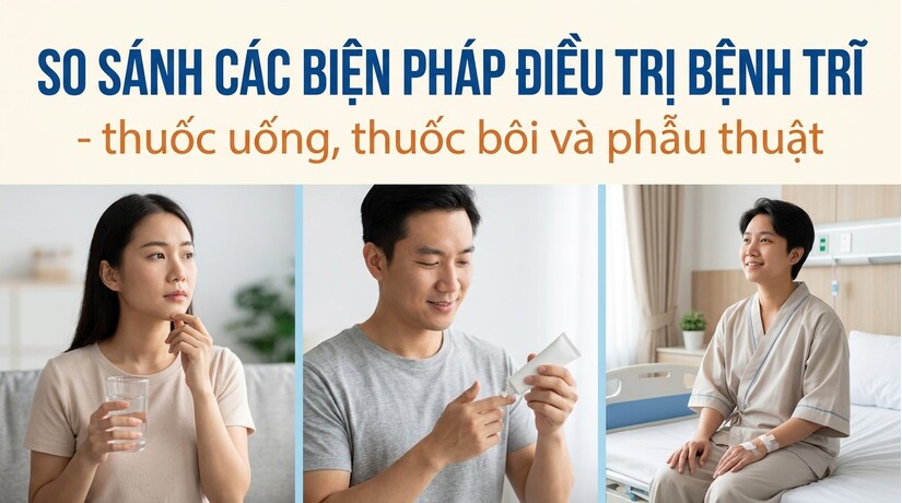 So sánh biện pháp điều trị bệnh trĩ thuốc uống, thuốc bôi, phẫu thuật