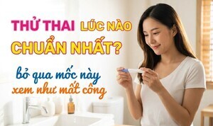 Thử thai lúc nào chuẩn nhất? bỏ qua mốc này xem như mất công