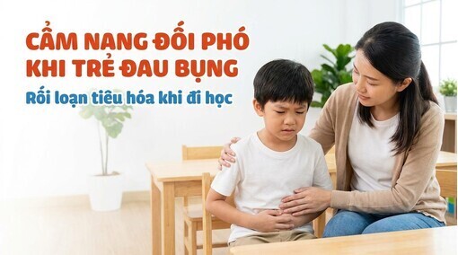 Cẩm nang đối phó khi trẻ đau bụng, rối loạn tiêu hóa khi đi học