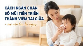 Cách ngăn chặn sổ mũi tiến triển thành viêm tai giữa - mẹ nên lưu lại