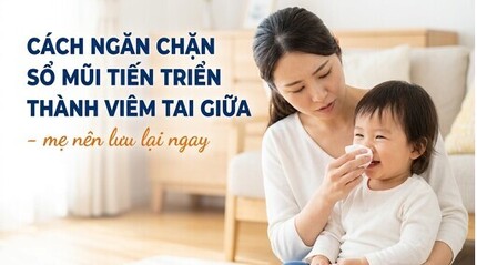 Cách ngăn chặn sổ mũi tiến triển thành viêm tai giữa - mẹ nên lưu lại