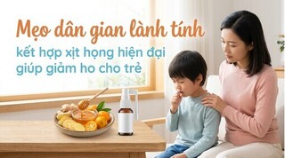 Mẹo dân gian lành tính kết hợp xịt họng hiện đại giúp giảm ho cho trẻ