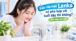 Sữa rửa mặt Lenka có phù hợp với tuổi dậy thì không giải đáp chi tiết