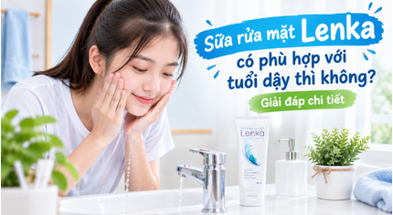 Sữa rửa mặt Lenka có phù hợp với tuổi dậy thì không giải đáp chi tiết