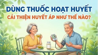 Dùng thuốc hoạt huyết cải thiện huyết áp như thế nào?