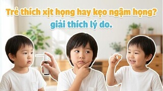 Trẻ thích xịt họng hay kẹo ngậm họng? giải thích lý do