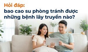 Hỏi đáp: bao cao su phòng tránh được những bệnh lây truyền nào?