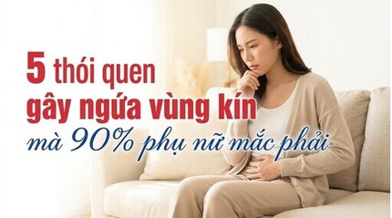 5 thói quen gây ngứa vùng kín mà 90% phụ nữ mắc phải