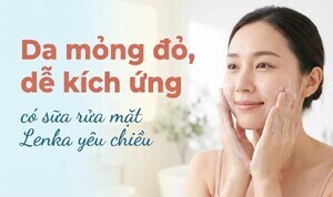 Da mỏng đỏ, dễ kích ứng - có sữa rửa mặt Lenka yêu chiều