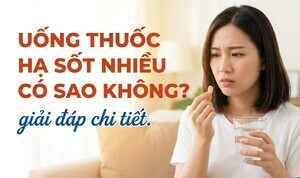 Uống thuốc hạ sốt nhiều có sao không? giải đáp chi tiết