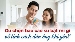 Gu chọn bao cao su bật mí gì về tính cách đàn ông khi yêu?