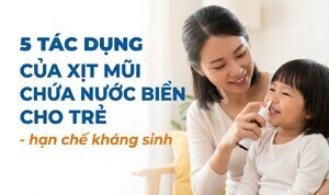 5 tác dụng của xịt mũi chứa nước biển cho trẻ - hạn chế kháng sinh