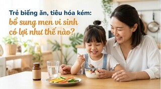 Trẻ biếng ăn, tiêu hóa kém: bổ sung men vi sinh có lợi như thế nào?