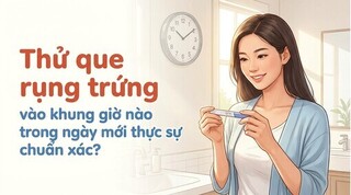 Thử que rụng trứng vào khung giờ nào trong ngày mới thực sự chuẩn xác