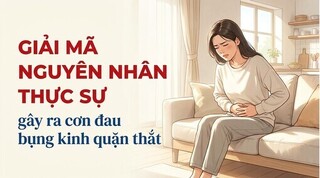 Giải mã nguyên nhân thực sự gây ra cơn đau bụng kinh quặn thắt