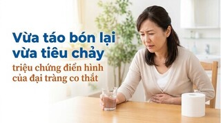 Vừa táo bón lại vừa tiêu chảy - triệu chứng của đại tràng co thắt