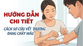 Hướng dẫn chi tiết cách sơ cứu vết thương đang chảy máu