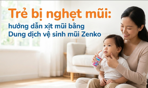 Trẻ bị nghẹt mũi: hướng dẫn xịt mũi bằng Dung dịch vệ sinh mũi Zenko