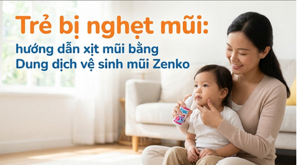Trẻ bị nghẹt mũi: hướng dẫn xịt mũi bằng Dung dịch vệ sinh mũi Zenko