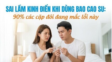 Sai lầm kinh điển khi dùng bao cao su: 90% các cặp đôi đang mắc