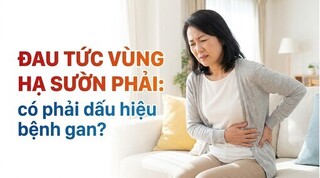Đau tức vùng hạ sườn phải: có phải dấu hiệu bệnh gan?