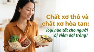 Chất xơ thô và chất xơ hòa tan: loại nào tốt cho viêm đại tràng?