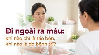 Đi ngoài ra máu: khi nào chỉ là táo bón, khi nào là do bệnh trĩ?