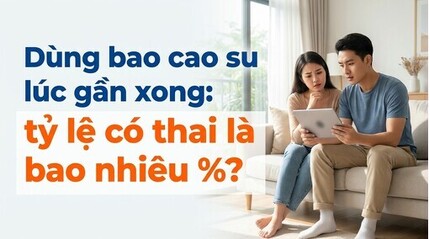 Dùng bao cao su lúc gần xong: tỷ lệ có thai là bao nhiêu %?