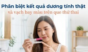 Phân biệt kết quả dương tính thật và vạch bay màu trên que thử thai