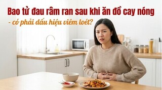 Bao tử đau râm ran sau khi ăn đồ cay nóng có phải dấu hiệu viêm loét
