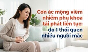 Cơn ác mộng viêm nhiễm phụ khoa tái phát liên tục: do 1 thói quen