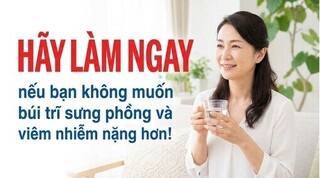 Hãy làm ngay nếu bạn không muốn búi trĩ sưng phồng và viêm nhiễm