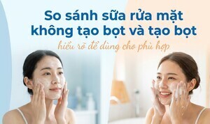 So sánh sữa rửa mặt không tạo bọt và tạo bọt: hiểu rõ để dùng