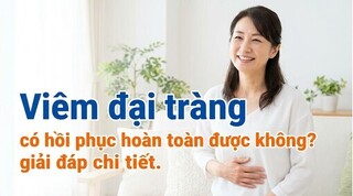 Viêm đại tràng có hồi phục hoàn toàn được không? giải đáp chi tiết