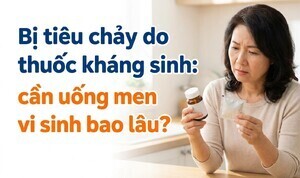 Bị tiêu chảy do thuốc kháng sinh: cần uống men vi sinh bao lâu?