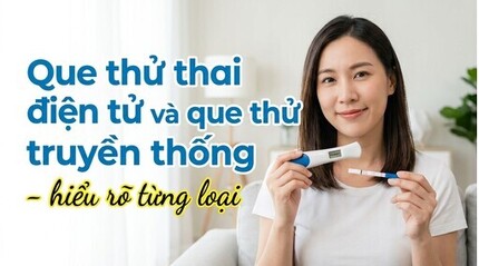 Que thử thai điện tử và que thử truyền thống - hiểu rõ từng loại