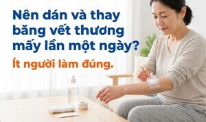 Nên dán và thay băng vết thương mấy lần một ngày? ít người làm đúng